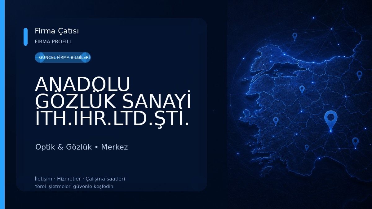 ANADOLU GÖZLÜK SANAYİ İTH.İHR.LTD.ŞTİ.